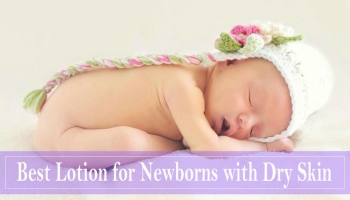 8 Best Baby Lotion for Newborns with Sensitive or Dry Skin